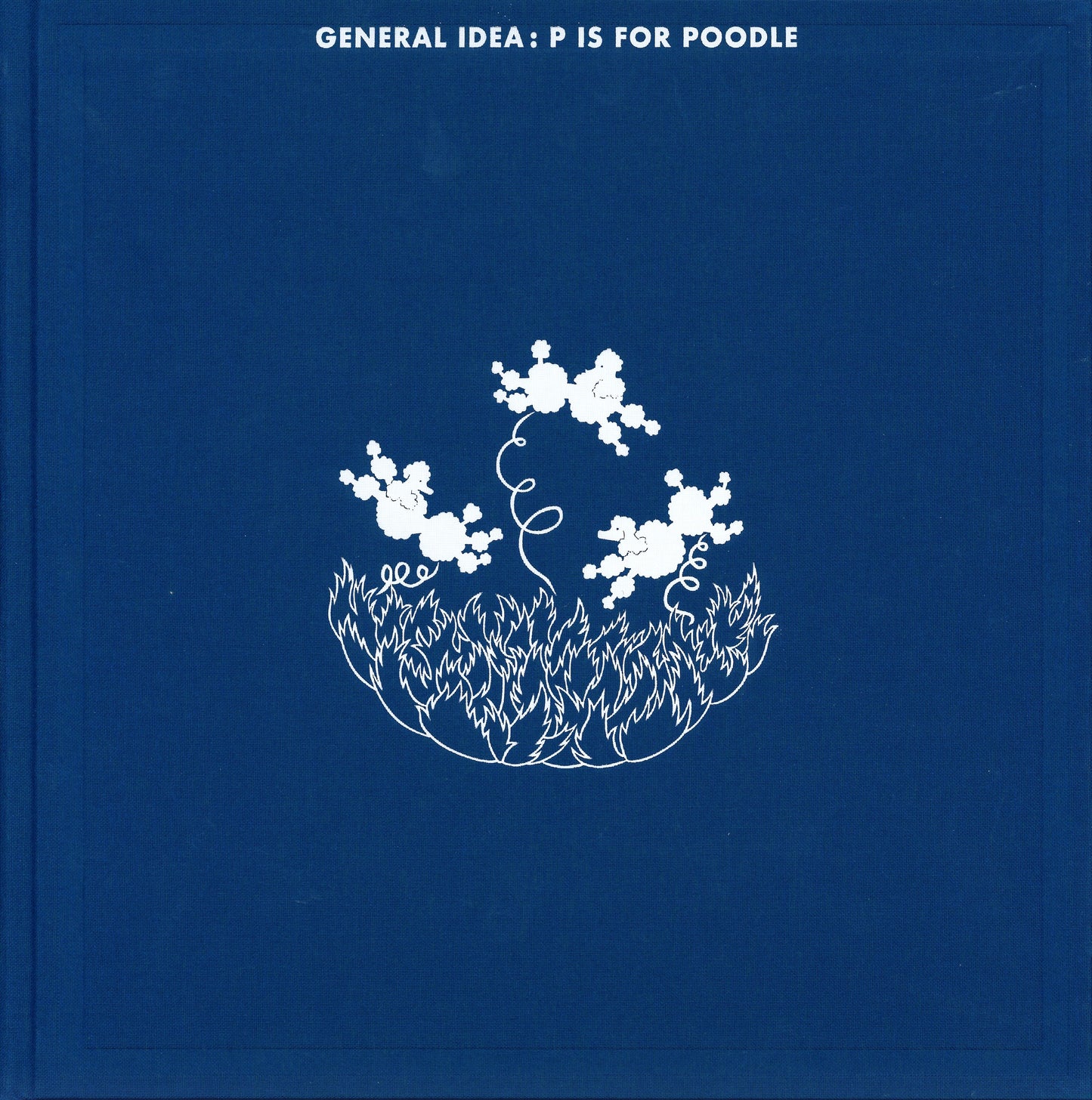 General Idea: P is for Poodle