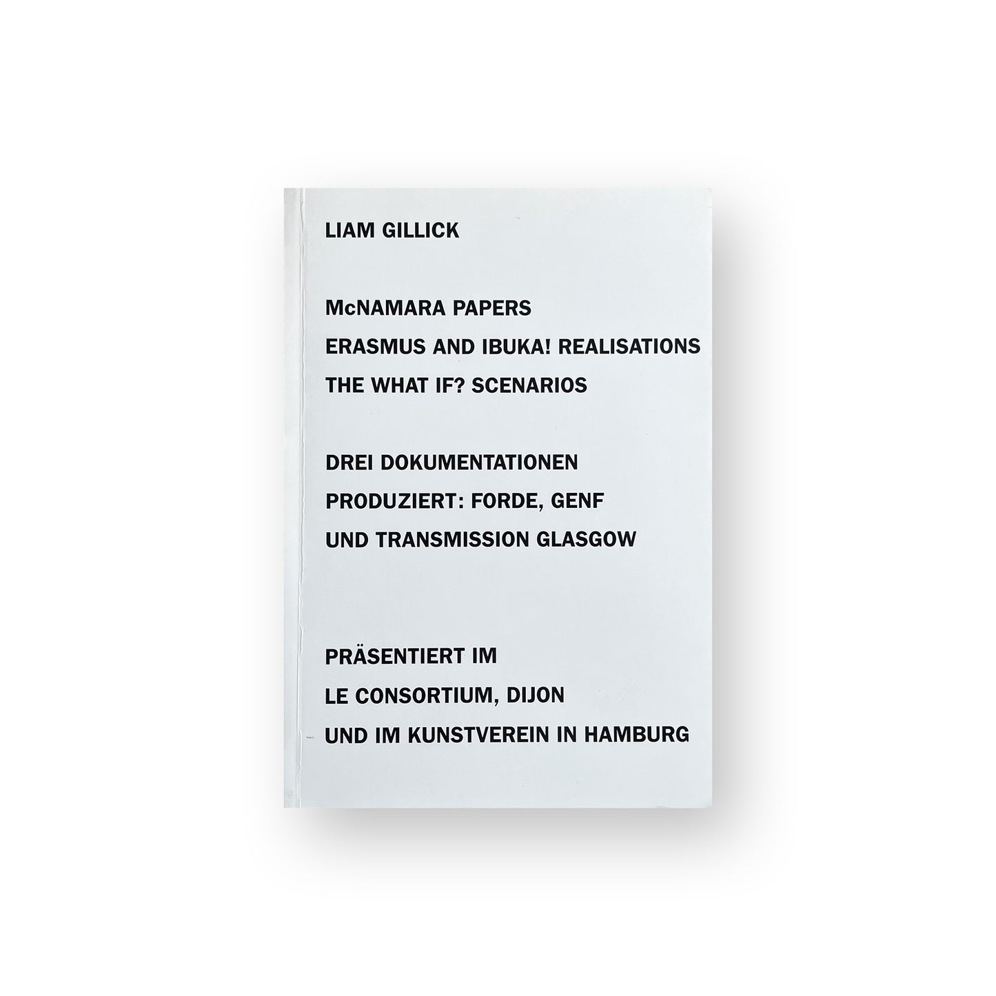 Liam Gillick: McNamara Papers Erasmus and Ibuka! Realisations The What If? Scenarios