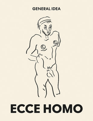 General Idea: ECCE HOMO, General Idea – Drawings 1985-1993